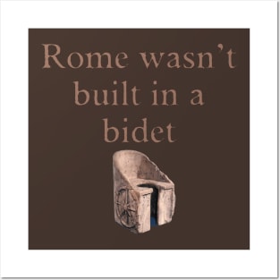 Rome wasn't built in a bidet Posters and Art